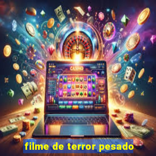 filme de terror pesado